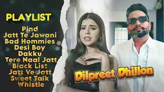 Dilpreet Dhillon All Songs 2024  Dilpreet Dhillon Jukebox  Dilpreet Dhillon NonStop  Punjabi Song [upl. by Allerbag]