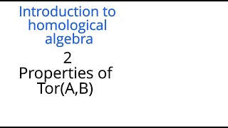 Homological algebra 2 properties of Tor [upl. by Aelaza]