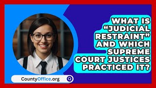 What Is “Judicial Restraint” And Which Supreme Court Justices Practiced It  CountyOfficeorg [upl. by Boatwright]