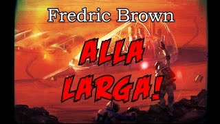 Fredric Brown  Alla larga  AudioLibro di Fantascienza [upl. by Brockie]