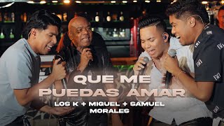 Que Me Puedas Amar Los K Morales Kanner y Keyner Morales ft Miguel Morales Samuel Morales Live [upl. by Aliakim684]