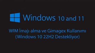 WIM İmajı alma ve Gimagex Kullanımı Windows 10 22H2 Destekliyor [upl. by Noll]