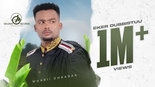 Wabii Dhaabaa  Eker Dubbistuu  New Ethiopian Oromo Music 2023 Official Video [upl. by Kehr187]