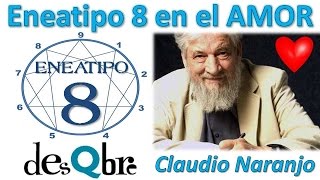 Eneatipo 8 en el AMOR  Claudio Naranjo  Eneagrama de la Personalidad  desQbre [upl. by Fink241]