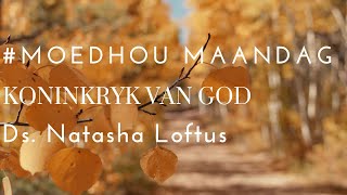 dK  Oordenking  Moedhou Maandag  Koninkryk van God  Ds Natasha Loftus [upl. by Naleek176]