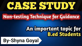 CASE STUDY for BEd Students BEd Sem 4 notesBScBA BEd Non Testing Technique Shyna Goyal [upl. by Atinnek]