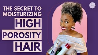 THE SECRET TO MOISTURIZING HIGH POROSITY HAIR [upl. by Gavrielle313]