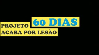 Projeto 60 dias acaba por Lesão [upl. by Larimore211]