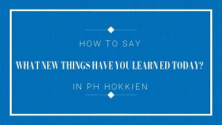 One Minute Hokkien Ep 22 What New Things Have You Learned Today [upl. by Aremat]