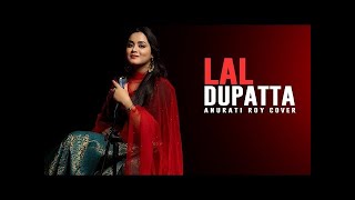 Lal Dupatta Full Female Version  Anurati Roy  Cover  Mujhe Pyar Ho Gaya  Mujhse Shaadi Karogi [upl. by Icyac]