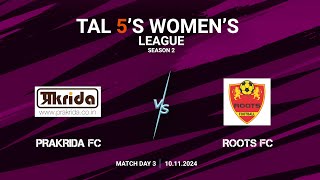 TAL 5S WOMENS LEAGUE  SEASON 2  MD 3  PRAKRIDA FC VS ROOTS FC  10112024 [upl. by Ahsiakal627]