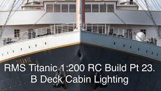 RMS Titanic Trumpeter 1200 RC Build Part 23 B Deck Cabin Lighting [upl. by Aivato150]