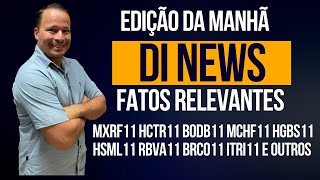 DI News Fatos Relevantes 30 de março HCTR11 BODB11 MCHF11 HGBS11 HSML11 RBVA11 BRCO11 e outros [upl. by Bartholomeus]