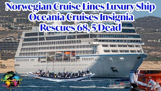 Norwegian Cruise Lines Luxury Ship Oceania Insignia Rescues 68 5 Dead [upl. by Htenaj]