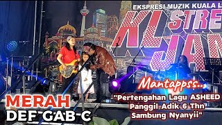 🔥MERAH  DEF GAB C Live KL STREET JAM 🔴Pertengahan Lagu ASHEED Panggil Adik 6 Thn Sambung Nyanyii [upl. by Anaujik]