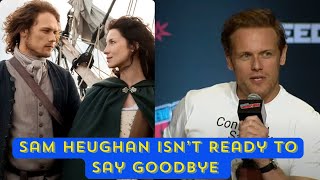 Sam Heughan Isnt Ready to Say Goodbye [upl. by Ahtaga]