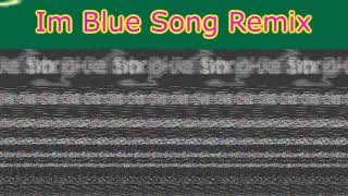 Im Blue Song Remix [upl. by Marx]