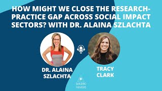 How might we close the researchpractice gap across social impact sectors with Dr Alaina Szlachta [upl. by Lednem48]