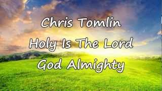 Chris Tomlin  Holy Is The Lord God Almighty with lyrics [upl. by Maryjo]