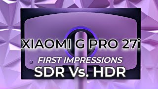 XIAOMI G Pro 27i Mini LED First Impressions SDR vs HDR [upl. by Hermina]