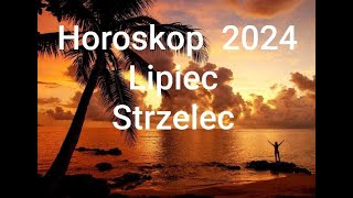 HOROSKOP na Lipiec 2024r STRZELEC [upl. by Olivia]