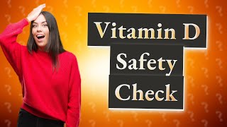 Is it safe to take 1000 IU of vitamin D daily [upl. by Dedrick]