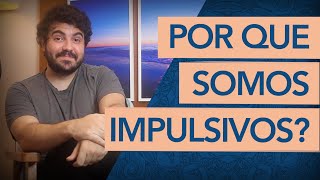 O QUE FAZ ALGUÉM SER IMPULSIVO [upl. by Leamiba]