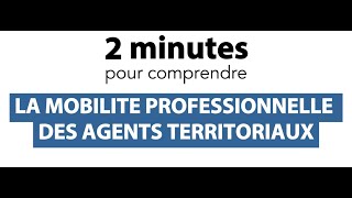 2 mn pour comprendre  quotLa mobilité professionnelle des agents territoriauxquot [upl. by Legin]