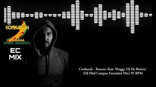 Conkarah  Banana feat Shaggy DJ Fle Remix DJ Eliel Campos Extended Mix 95 BPM [upl. by Magnus]