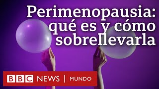 Qué es y qué le ocurre al cuerpo durante la perimenopausia el periodo previo a la menopausia [upl. by Spring]