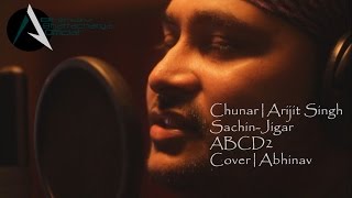 Chunar  Arijit Singh  SachinJigar  Disneys ABCD2  Cover  Abhinav [upl. by Aiuqal]