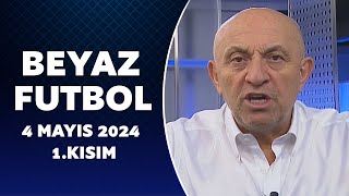 Beyaz Futbol 4 Mayıs 2024 1Kısım [upl. by Anhavas]