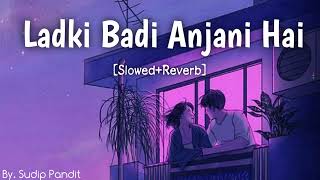 Ladki Badi Anjani Hai SlowedReverb [upl. by Appleby]