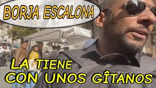 Borja Escalona la tiene con unos gîtanos [upl. by Ardnot]