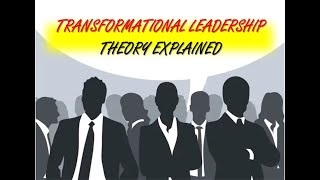 Transformational Leadership Theory Explained [upl. by Amaral]