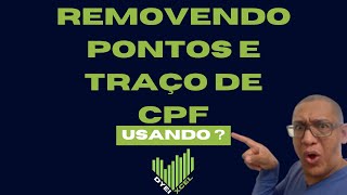 Removendo Pontos e Traço do CPF Usando [upl. by Palocz]