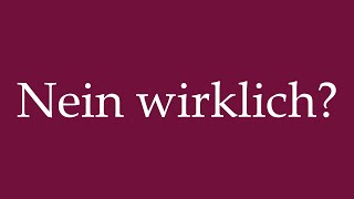 How to Pronounce Nein wirklich No really Correctly in German [upl. by Baird]