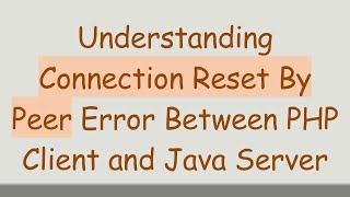 Understanding Connection Reset By Peer Error Between PHP Client and Java Server [upl. by Devonna567]