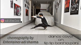 Tip tip barsha pani dance cover  choreographed by Entertainer adi sharma indiandancers [upl. by Moreland]