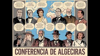 Podcast La conferencia de Algeciras de 1906 españa maruecos africa europa podcast historia [upl. by Wivinah839]