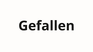 How to pronounce Gefallen [upl. by Garvey307]