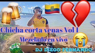 CHICHA CORTA VENAS CLASICA💔 MEZCLADO EN VIVO🇪🇨 BY Diego Fernando amiestilo ECUADOR [upl. by Omland]