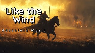 Like the Wind  Adventure Music  Fantasy Music  Soundtrack [upl. by Aiclef]