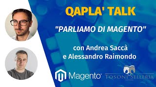 QAPLA TALK 14  quotMagento e il case study Tosoni Selleriaquot con Andrea Saccà e Alessandro Raimondo [upl. by Olaznog481]