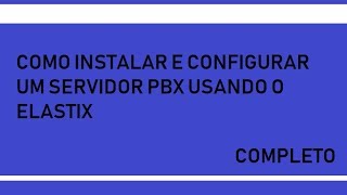 COMO INSTALAR E CONFIGURAR O ELASTIX [upl. by Lozar]