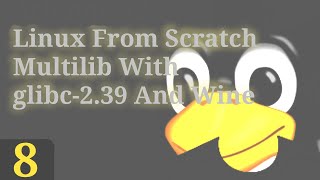 Part 8  Linux From Scratch Multilib With glibc239 And Wine [upl. by Wheaton]