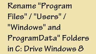 Unable to Rename quotProgram Filesquot quotWindowsquot quotUsersquot and quotProgramDataquot Folders in C drive Windows 8 [upl. by Aramac]