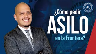 ¿Cómo pedir Asilo en la Frontera inmigracion a Estados Unidos [upl. by Eidissac]