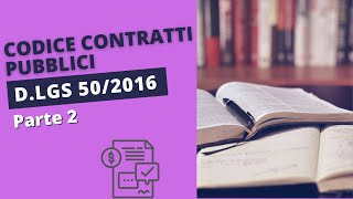 Codice dei Contratti Pubblici DLgs 502016  Parte 2 [upl. by Scevour237]