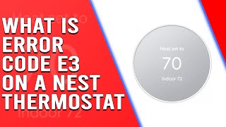 What is Error Code E3 on a Nest Thermostat Causes Troubleshooting and Expert Fixes [upl. by Yesac]